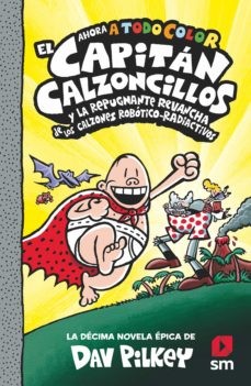 Portada de El Capitán Calzoncillos y la repugnante revancha de los calzones robótico-radiactivos, by Sally Rippin and Chris Kennett